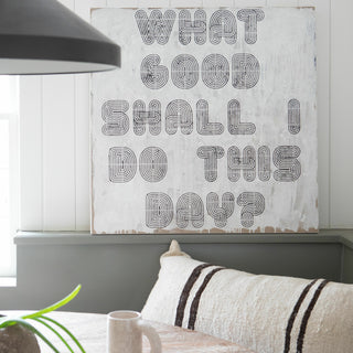 What Good Shall I Do This Day (Grey Wood) - Art Print