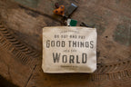 Put Good Things In the World Canvas Zip Bag