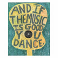And If The Music Is Good Art Poster - 12x16