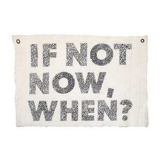 If Not Now, When? Hand Painted Wall Hanging - 37"x25"