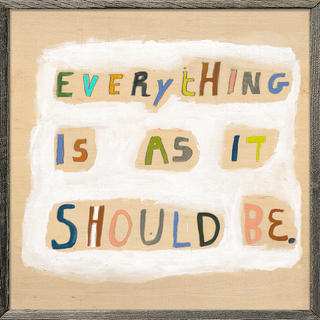 Everything Is As It Should Be (Grey Wood) - Art Print