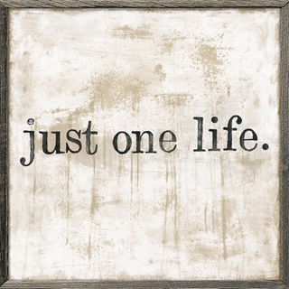 Just One Life (Grey Wood) - Art Print
