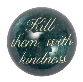 Kill Them With Kindness (Updated Version) Paperweight