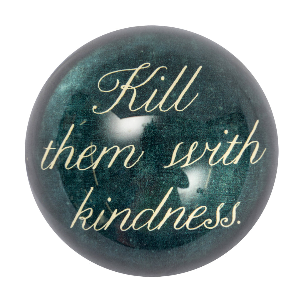 ***Kill Them With Kindness Paperweight 2nd Edition