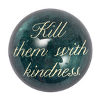 ***Kill Them With Kindness Paperweight 2nd Edition