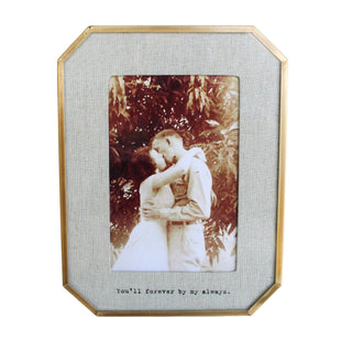 "You'll forever be my always." Brass Linen Frame 4"x6" Vertical