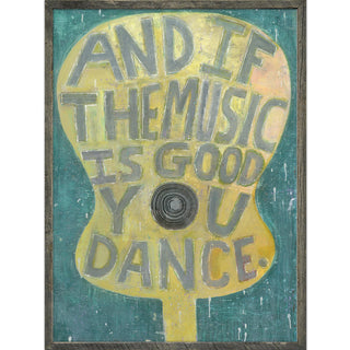 And If The Music Is Good -Greywood Art Print