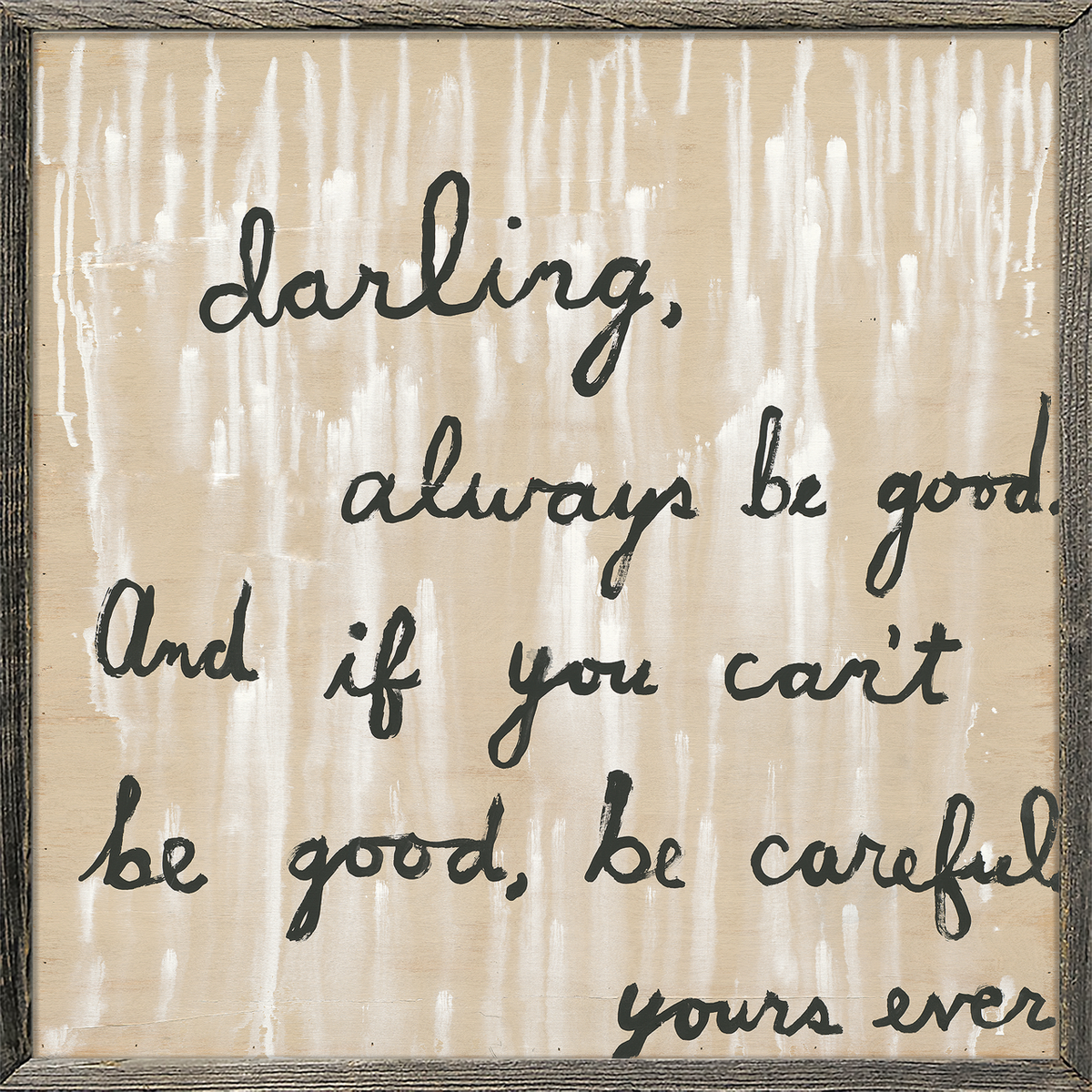 Be Good Art Print - Grey Wood