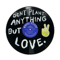 Don't Plant Anything But Love Vinyl Record