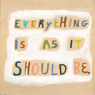 Everything Is As It Should Be - Art Print