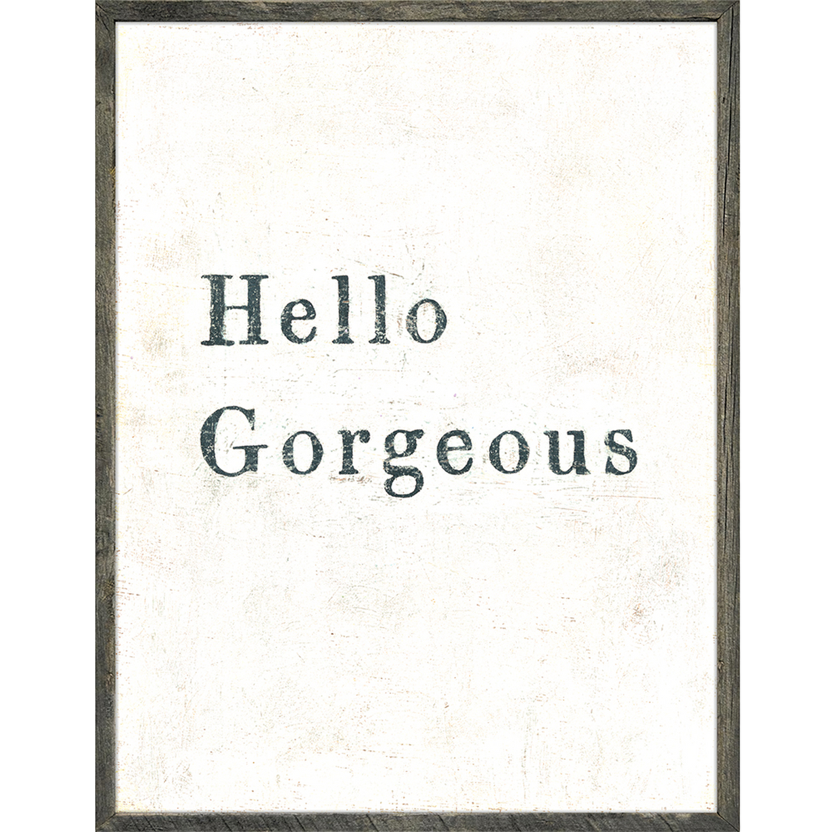 Hello Gorgeous Art Print - Grey Wood