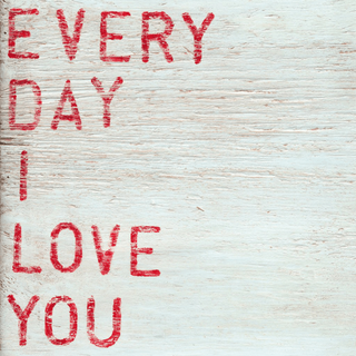 Every Day I Love You - Art Print