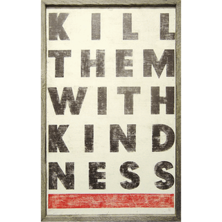 Kill Them With Kindness - Art Print