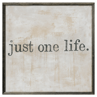 Just One Life (Grey Wood) - Art Print