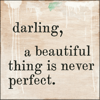 Darling, A Beautiful Thing is Never Perfect - Art Print