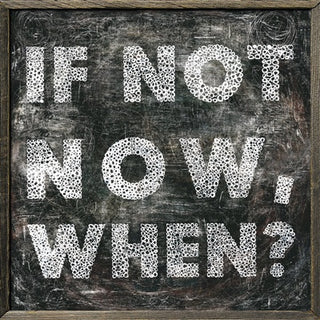 If Not Now (Grey Wood) - Art Print