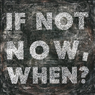 If Not Now 12x12